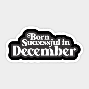 Born Successful in December (3) - Birth Month - Birthday Sticker